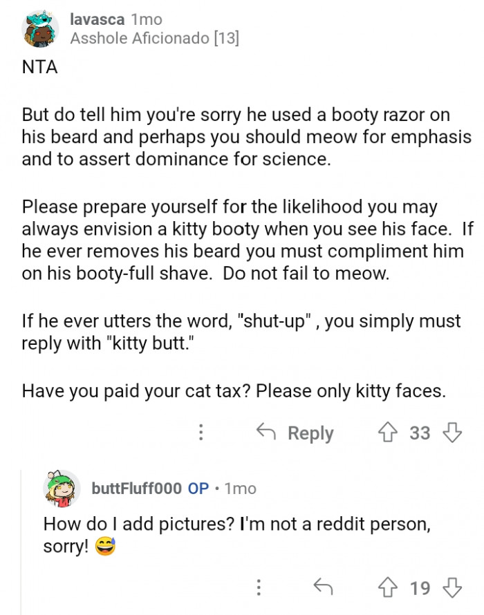 #19 When you see a kitty booty instead of his face.