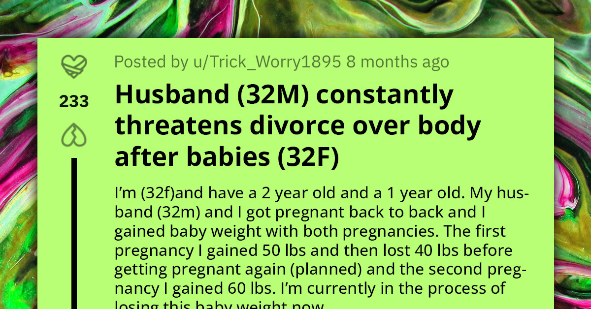 Husband Threatens Divorce Because Wife Gained 60 Pounds After Having A Baby And Constantly