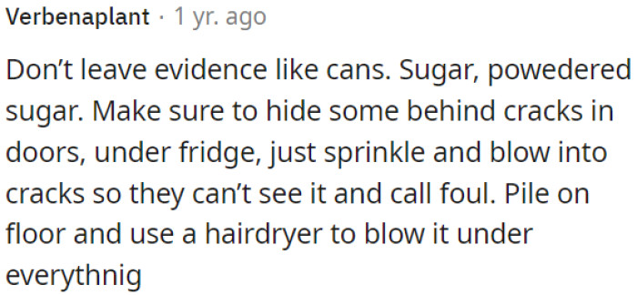 OP needs to make sure she doesn't leave any traces or proof behind.