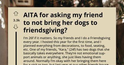 Friendsgiving Gone Wrong - Lady Gets Roasted For Asking Friend Not To Bring Her Dogs, But Still Bring Food