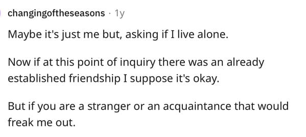 2. As a stranger, you shouldn't ask if she lives alone