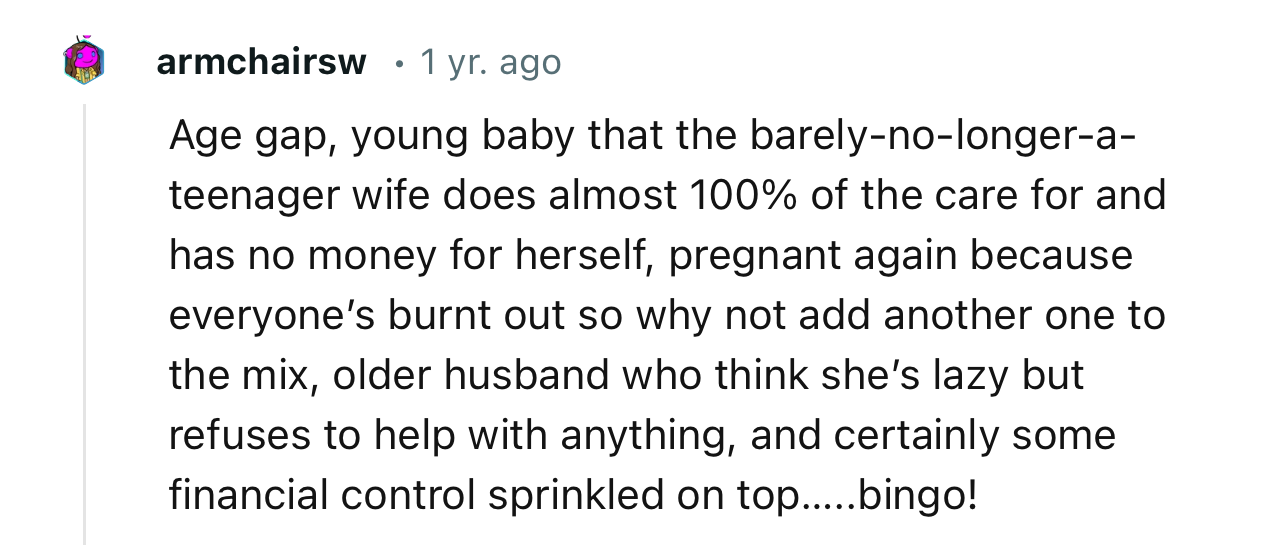 “Older husband who think she’s lazy but refuses to help with anything, and certainly some financial control sprinkled on top.”