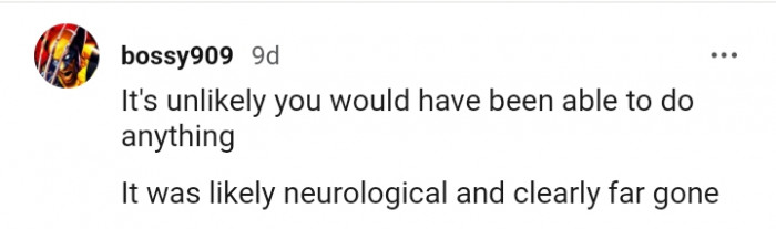 This Redditor Is Guessing That It Was Likely Neurological and Clearly Far Gone