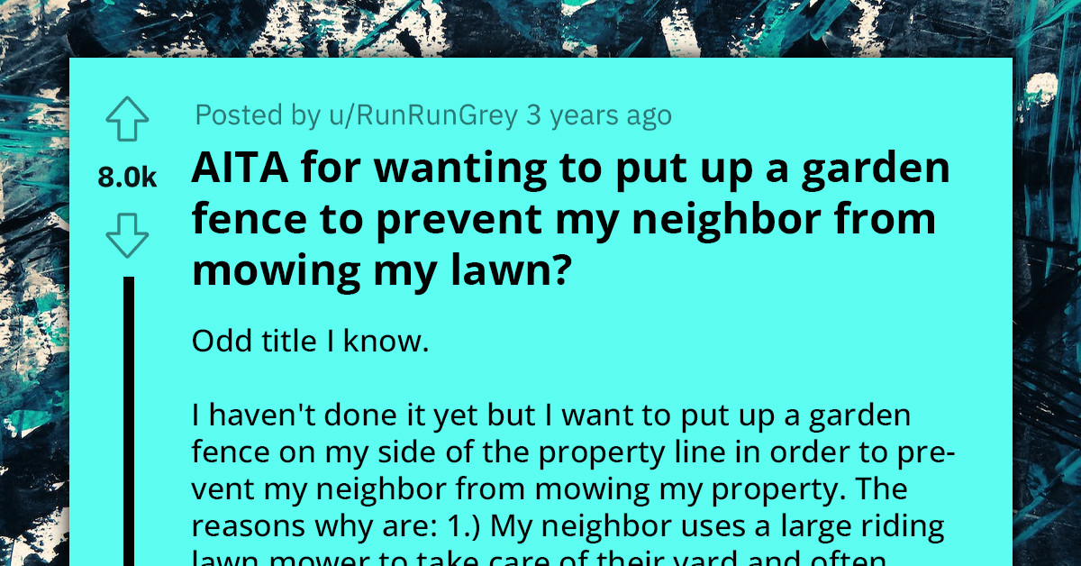 Redditor Leads Standoff Against Neighbor Who Is Gradually Encroaching