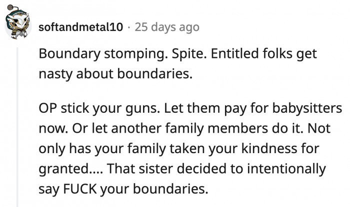 OP's sister has taken his generosity for granted and that wasn't enough so she had to stomp all over his boundaries