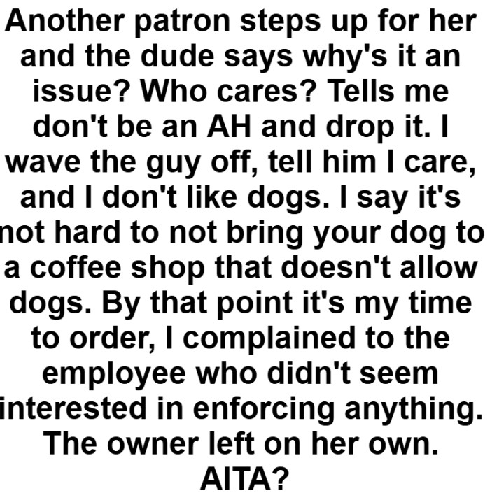 It's not hard to not bring your dog to a coffee shop that doesn't allow dogs