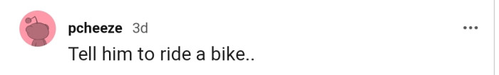 OP's coworker should consider getting a bike. That wouldn't be a bad idea at all