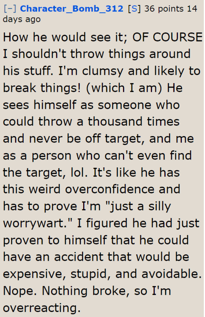 Sadly, the husband just thinks he's accurate all the time (when it's clear that he's not).