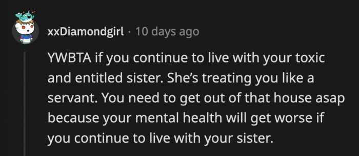 OP actually owes it to herself to move out of her sister's apartment because she deserves so much better than how she's being treated