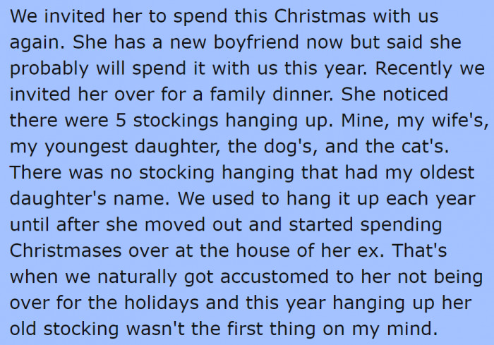 He decided to hang everyone's stockings, except for his daughter whom he thought would no longer spend Christmas with him.
