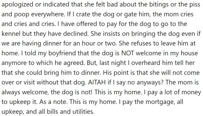 OP has told her boyfriend that the dog is not welcome in their house anymore, but last night she overheard her boyfriend telling the mother that she could bring the dog to dinner.