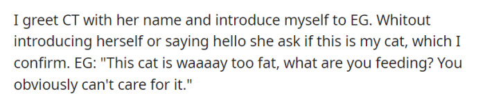 Upon introductions, OP confirmed that the cat was theirs, but EG quickly criticized the cat's weight without offering a greeting.