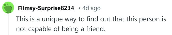 She's not capable of being a friend.