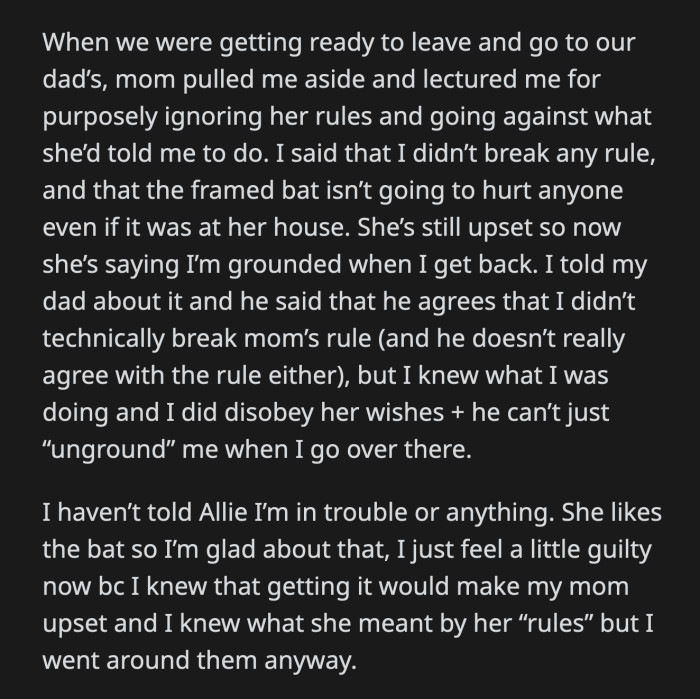 OP said she technically didn't break any rules. Their mom said OP was grounded when she returned from her father's place. OP's dad didn't see anything wrong with the gift but told OP she knew what she was doing when she bought the present.