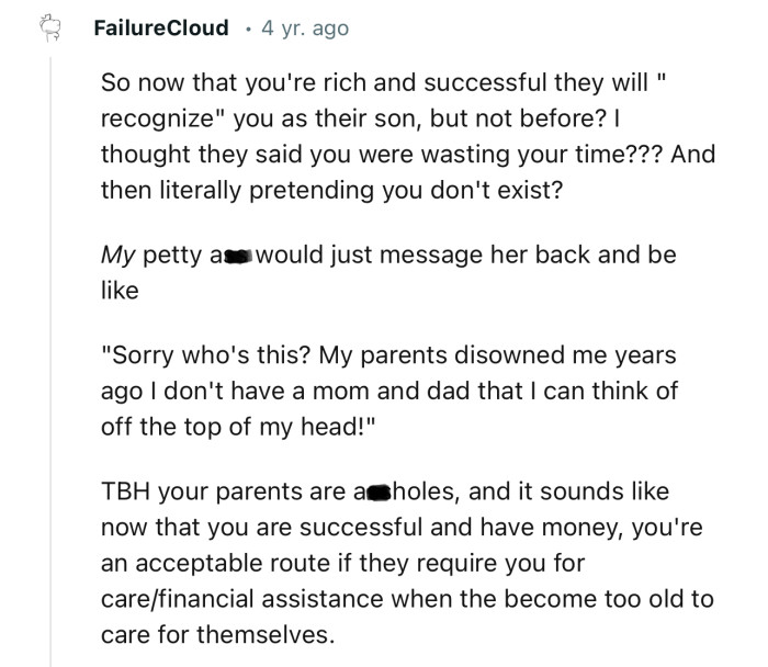 “So now that you're rich and successful they will ‘recognize’ you as their son, but not before?“