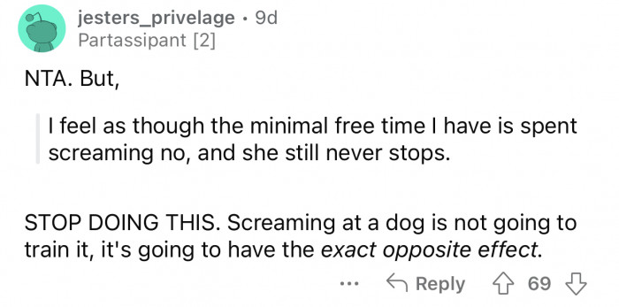 Screaming at dogs has the exact opposite effect.