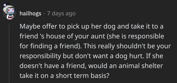 Someone suggested picking up the dog but finding another person or place that could take care of it