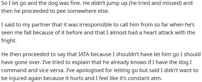 On one walk, OP's partner called the dog from 30 feet away while it was stopped to pee. The dog got so excited that it yanked OP, who was trying their hardest to hold it due to elderly people walking nearby and the fact that the puppy is a 'jump and kiss' kind of dog.