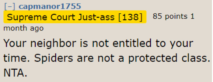 Whether it's a tarantula or another kind of pet, the neighbor has no right to take the OP's time.