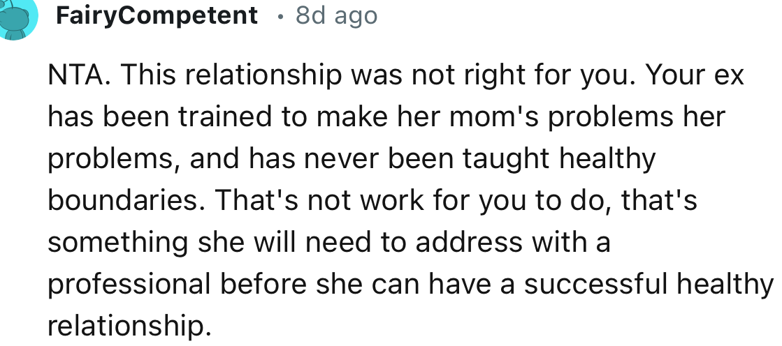 “Your ex has been trained to make her mom's problems her problems and has never been taught healthy boundaries.”