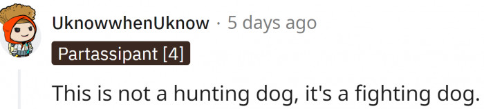 But it looks like that dog was trained for fighting, not hunting.