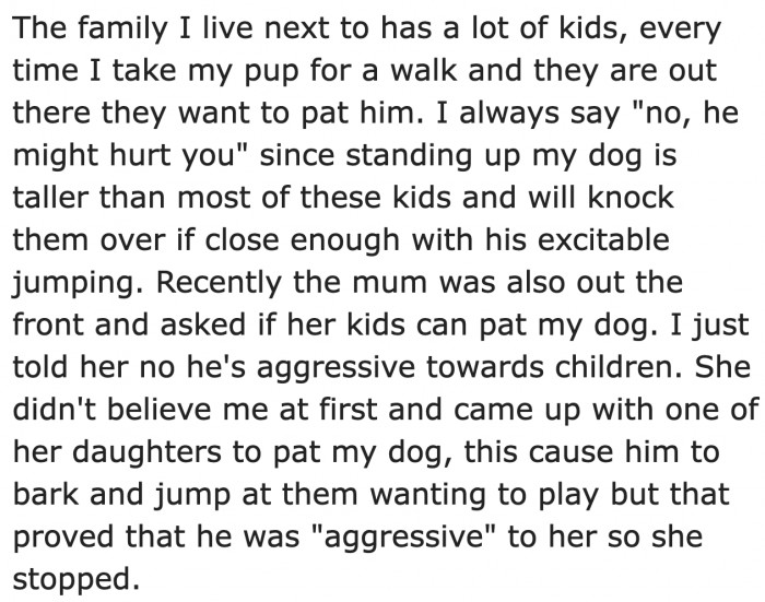 He keeps kids from getting near his dog.