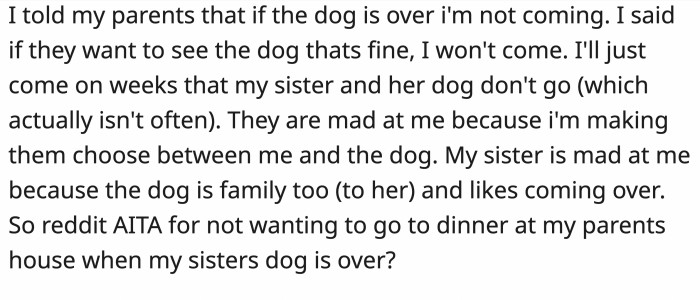 He then informed his family that he wouldn’t visit anymore as long as the dog came with his sister to visit, which presented an ultimatum to his parents