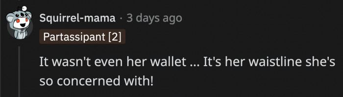 Based on the Imaginary Picture OP Painted for Us, It's Obvious That Her Main Concern Was Losing Weight; It Wasn't Saving Money or Spending More Time with Her Kids