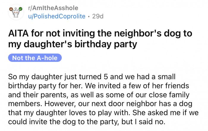 The OP shared a story about how he disappointed his daughter by not inviting the neighbor's dog to her birthday party.