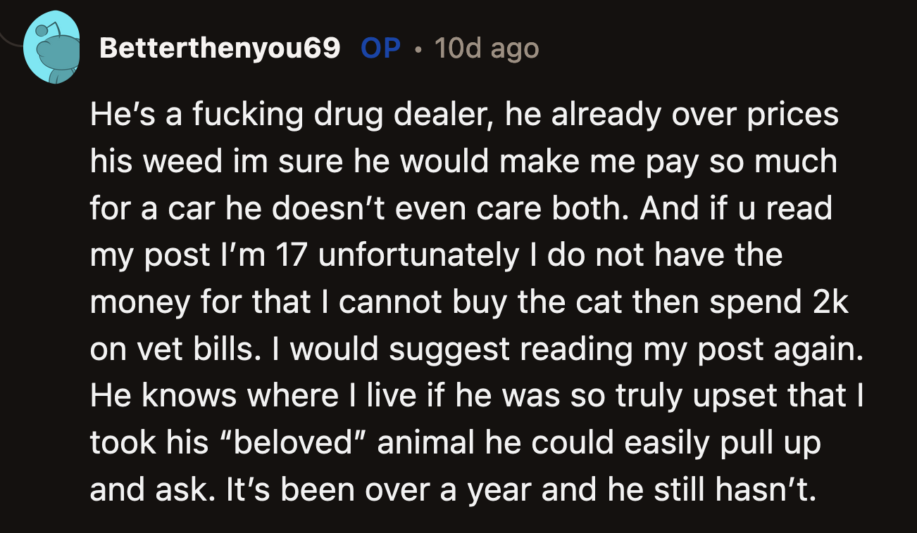 OP said she couldn't afford to do so. If the dealer priced the cat as much as he overpriced his weed, OP couldn't afford it. If the dealer was upset about the theft, he could have visited OP's house to take the cat back.