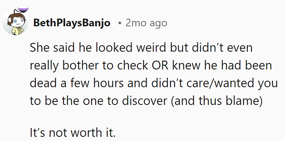 She saw 'weird' and didn't peek, or worse, knew he was gone and played clueless. Definitely not a keeper.