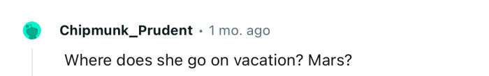 We need to know where she goes on vacations