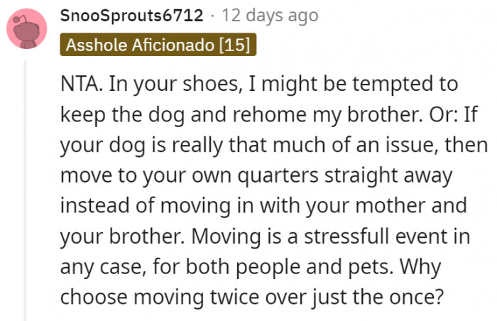1. Either rehome the brother or move into her own place a lot sooner.