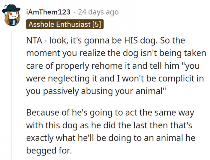 9. He should face the consequences of his actions if he were to get a dog