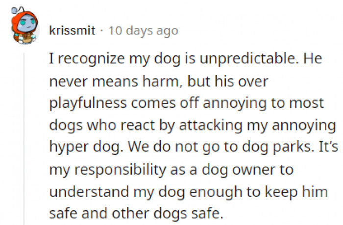 You never know how other dogs will react. Even your own dog can do unpredictable things.