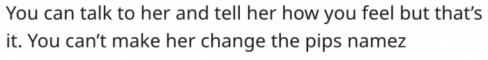 12. She can have the conversation, but they have the final say on the subject.