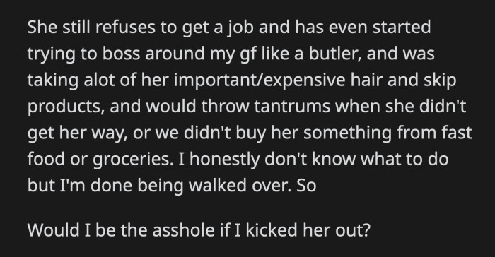 He is done dealing with her, especially after she started to boss his girlfriend around and steal her belongings. Would it be out of line for OP to kick his sister out of their house?