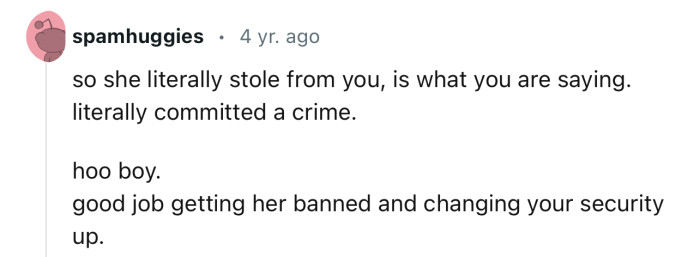 “Good job getting her banned and changing your security up.”