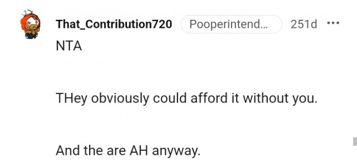 2. They could afford it without you