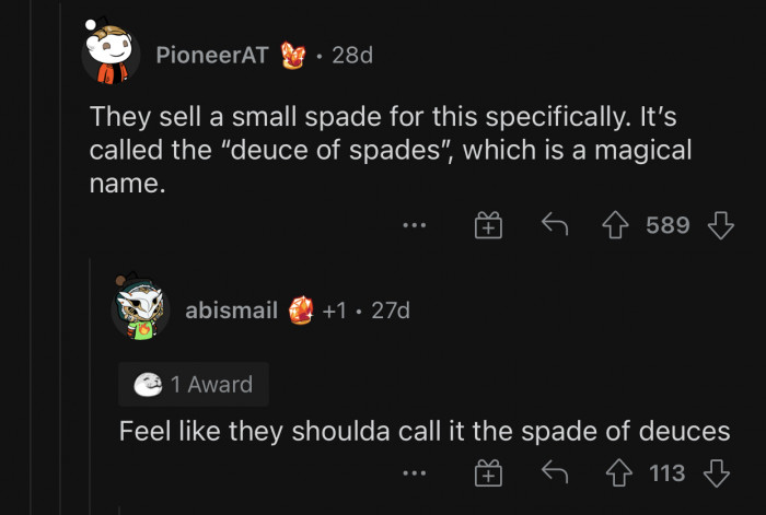 You can buy a small spade specifically for this situation.