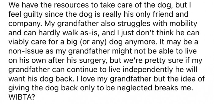 The OP said they would be more than happy to take the dog and give him a good home, but they feel guilty since the pooch is grandpa's only real friend.