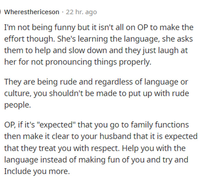 This person was more on OP's side and explained their perspective as to why they believe the husband's family should be accommodating to OP and making her feel included.