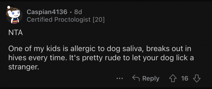 Some people are allergic to dogs and don't want to come in contact with them.