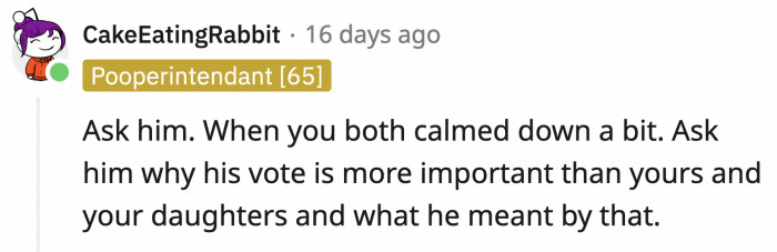 He's probably going to yell again about OP nagging him