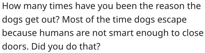 15. Dogs escape when humans fail to close the door.