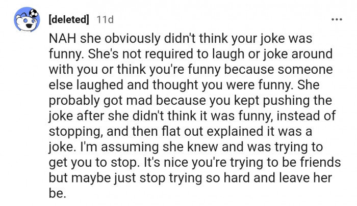 "She probably got mad because you kept pushing the joke after she didn't think it was funny."