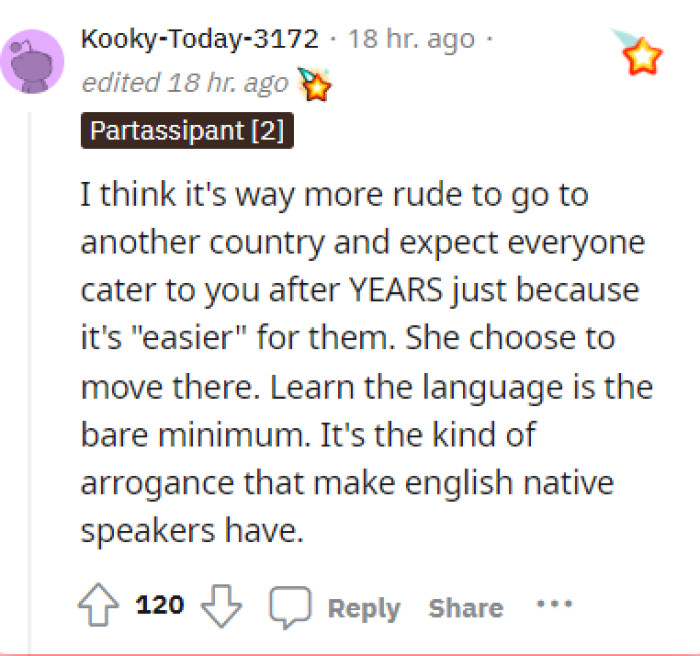 A lot of comments told her that it is her responsibility to learn the language of the country that she moved to. She shouldn't expect others to speak her language instead.