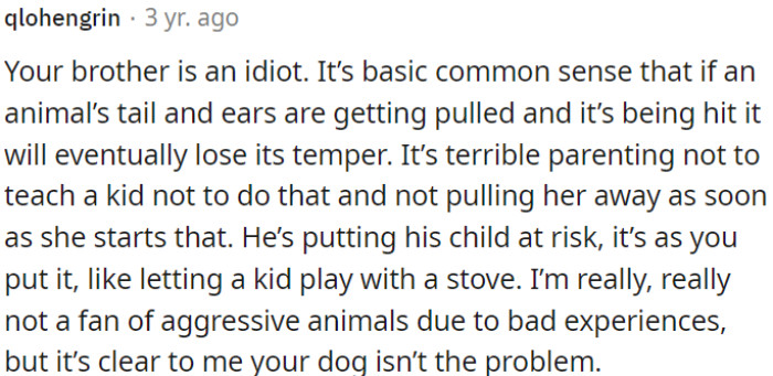 It's evident that OP's brother lacks common sense in handling animals.