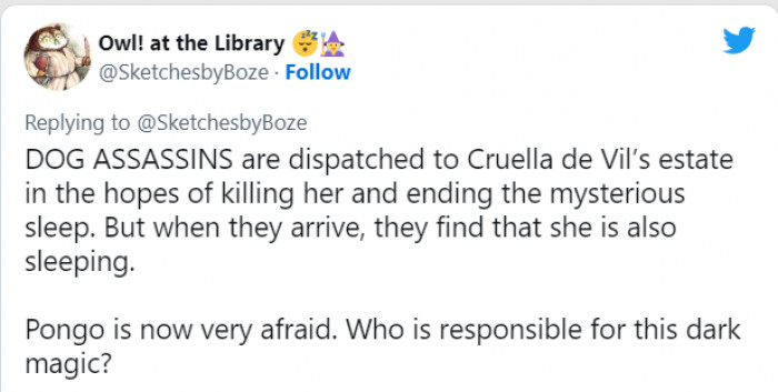 So, a squad of dog assassins (probably human assassins’ dogs) is sent to Cruella’s estate to kill her, hoping it will end this nightmare. But, they find Cruella sleeping. Now, if she is asleep, she is probably not the culprit. Who is it then, Pongo wonders.