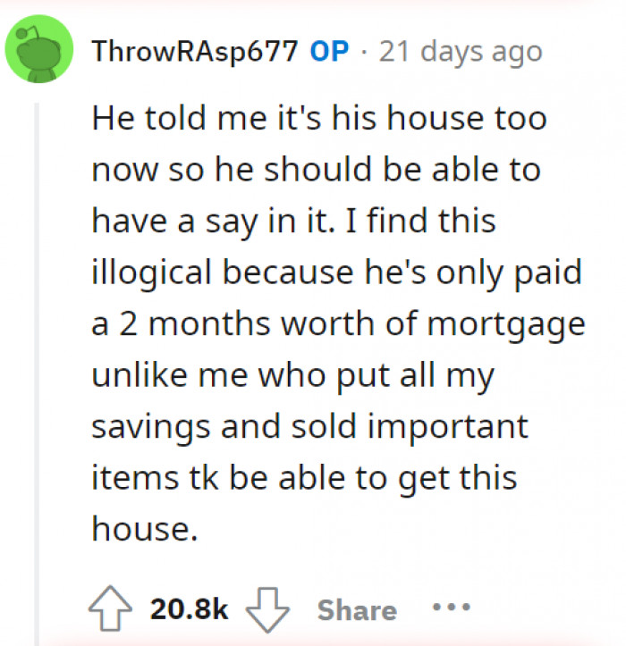 Right, he's been in the house for two months, yet he's acting like he has owned the place for years.